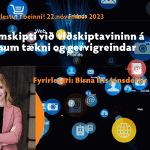 Samskipti við viðskiptavini á tímum tækni og gervigreindar 29.11.23