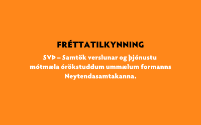 SVÞ – Samtök verslunar og þjónustu mótmæla órökstuddum ummælum formanns Neytendasamtakanna.