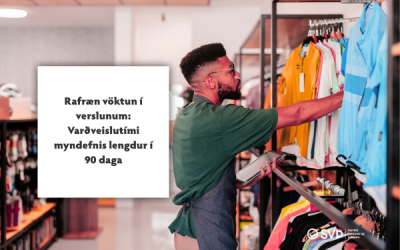 Rafræn vöktun í verslunum: Varðveislutími myndefnis lengdur í 90 daga